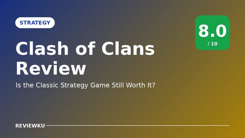 Clash of Clans Review – Is the Classic Strategy Game Still Worth It?