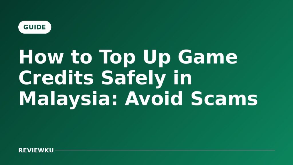 How to Top Up Game Credits Safely in Malaysia: Avoid Scams